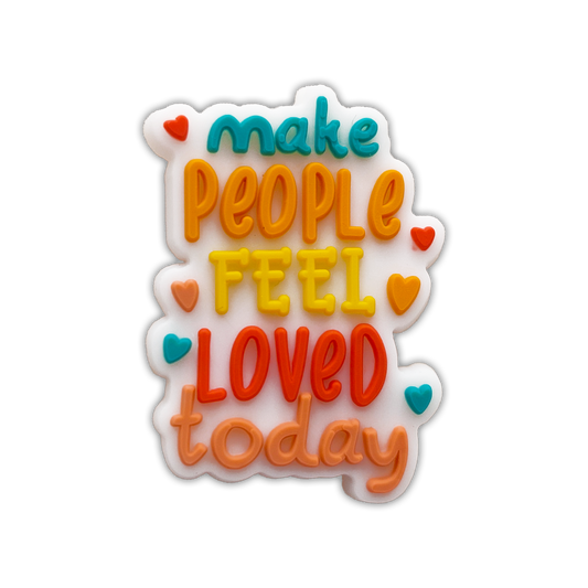 MAKE PEOPLE FEEL LOVED TODAY