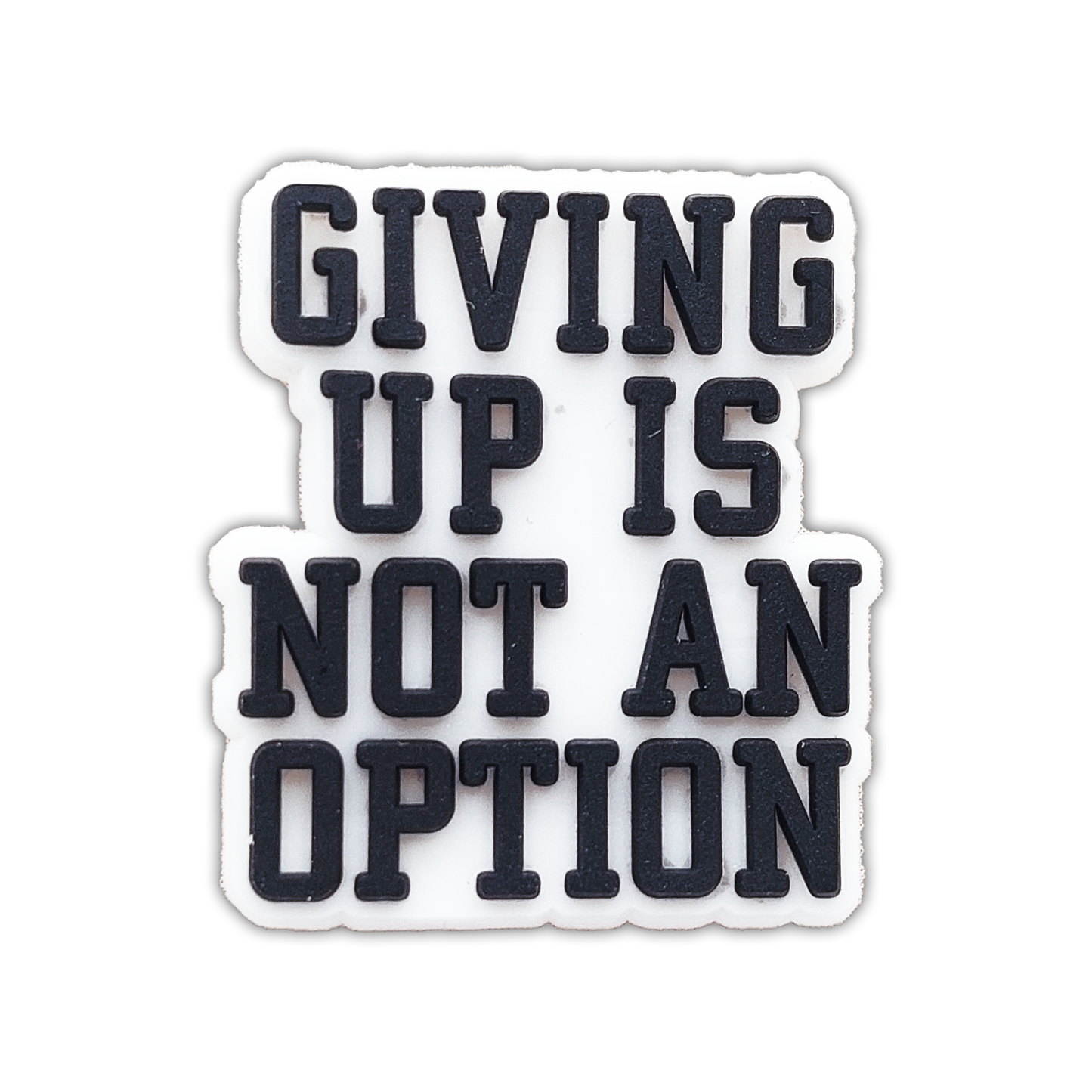 GIVING UP IS NOT AN OPTION