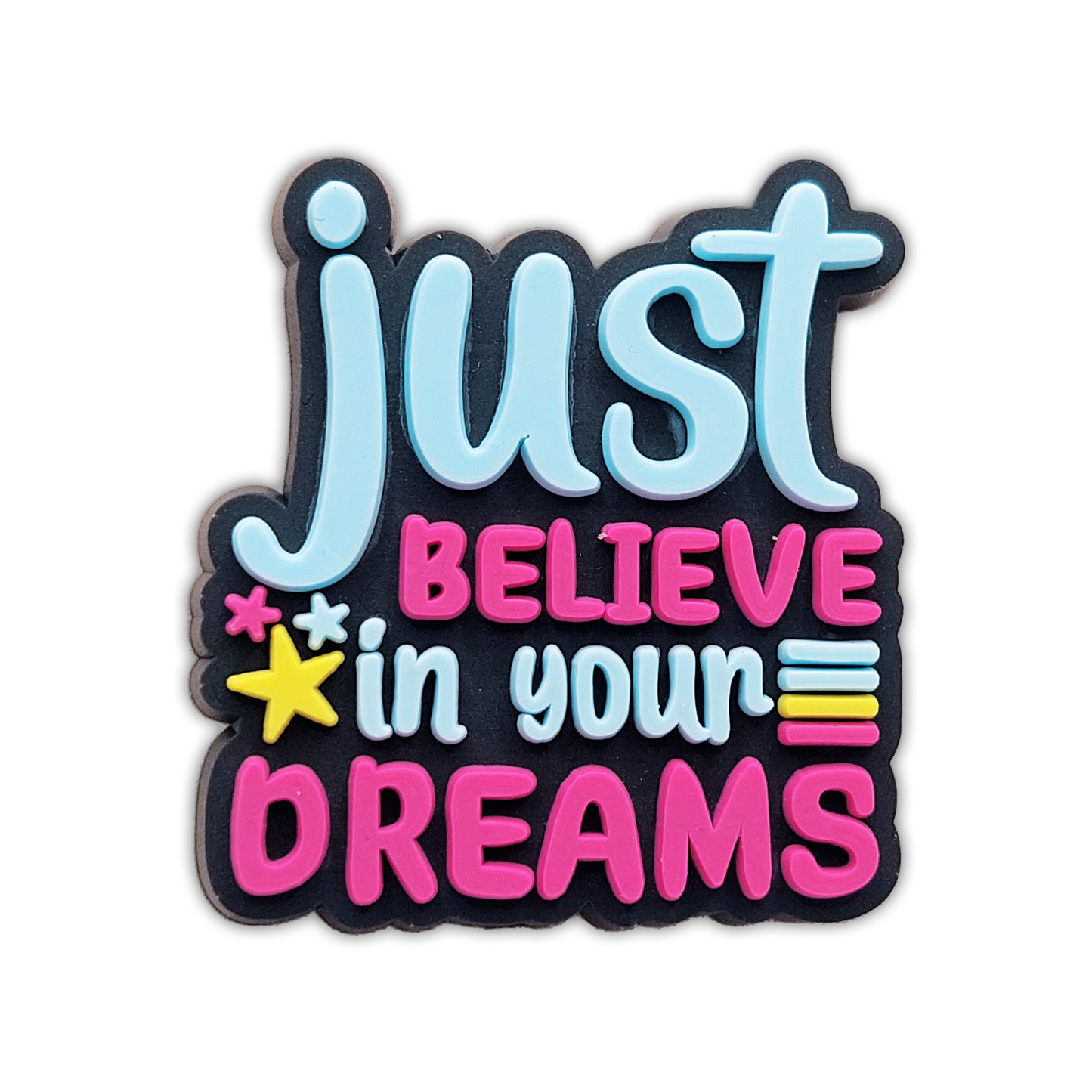 JUST BELIEVE IN YOUR DREAMS